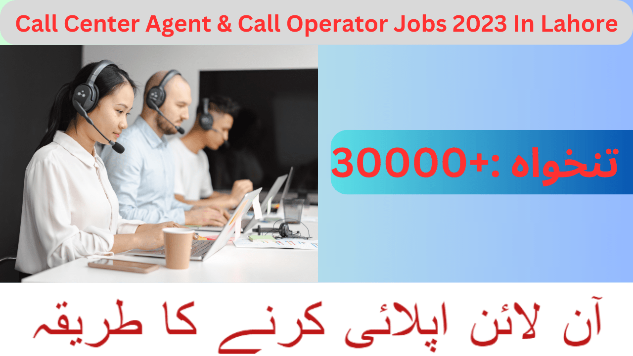 Call Center Agent & Call Operator Jobs 2023 in Lahore