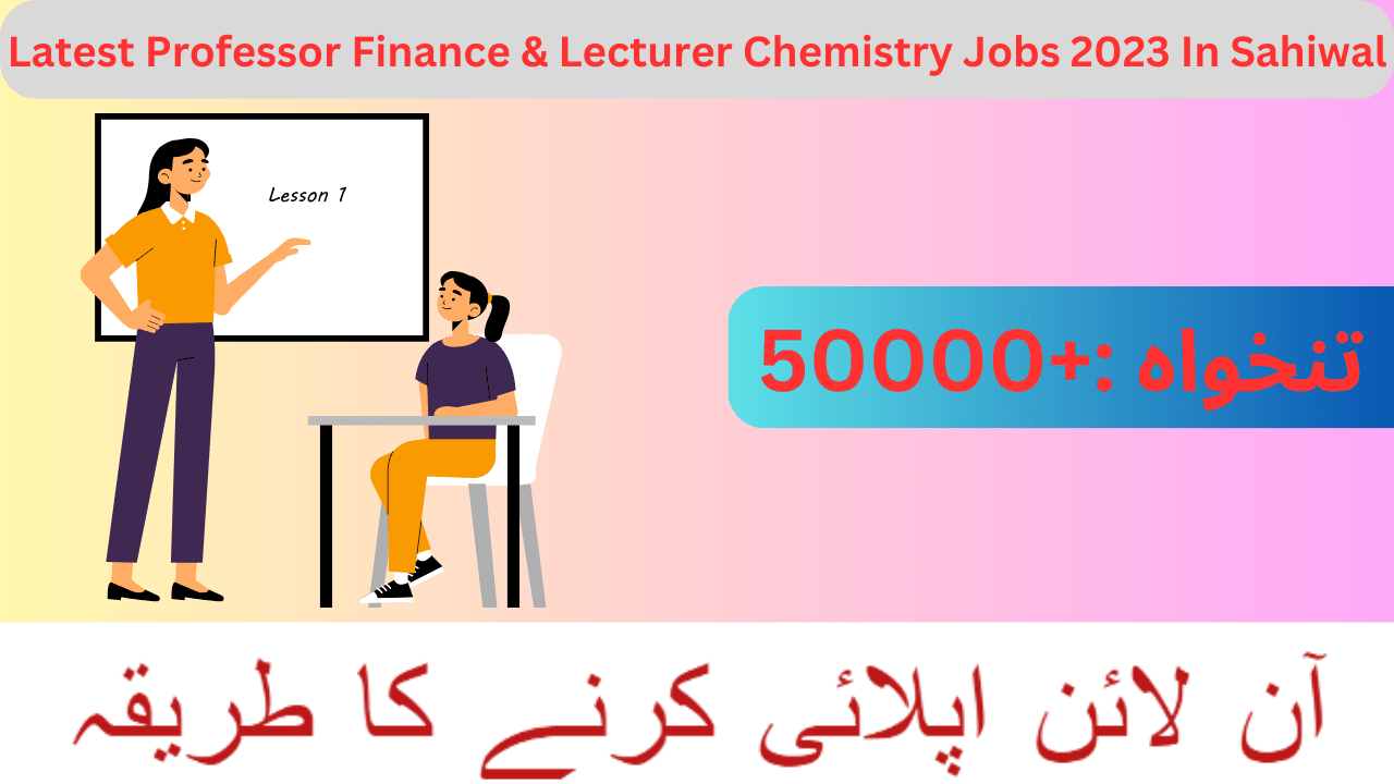 Latest Professor Finance & Lecturer Chemistry Jobs 2023 In Sahiwal